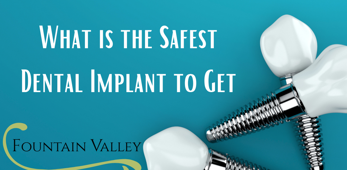 What is the Safest Dental Implant to Get